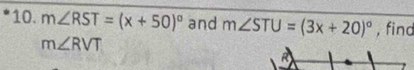 m∠ RST=(x+50)^circ  and m∠ STU=(3x+20)^circ  , find
m∠ RVT
R