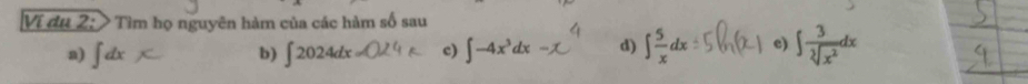 Vi du 2:> Tìm họ nguyên hàm của các hàm số sau 
a) ∈t dx ∈t 2024dx c) ∈t -4x^3dx d) ∈t  5/x dx e) ∈t  3/sqrt[3](x^2) dx
b)