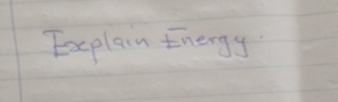 Explain Energy