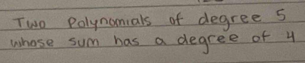 Two Polynomials of degree 5
whose sum has a degree of y