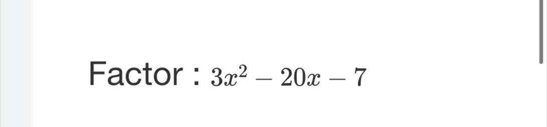 Factor : 3x^2-20x-7