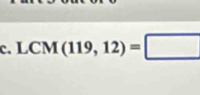 LCM(119,12)=□