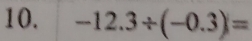 -12.3/ (-0.3)=