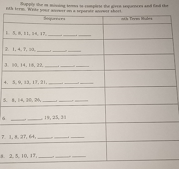 Supply the m missing terms to complete the given sequences and find the 
nth term. Write 
1 
2 
3. 
4. 
5. 
6. 
7. 
8.