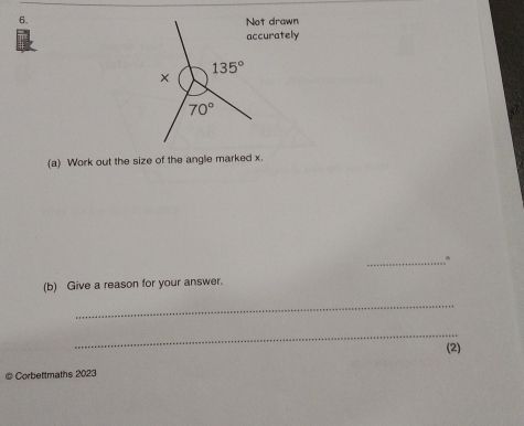 Not drawn
accurately
(a) Work out the size of the angle marked x.
_.
(b) Give a reason for your answer.
_
_
# Corbettmaths 2023 (2)