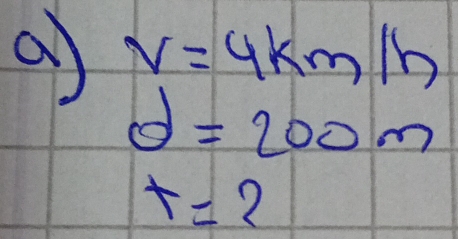 a V=4km/h
d=200m
t=2