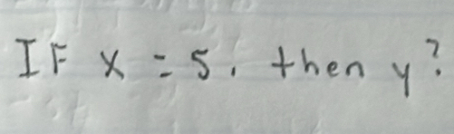 IF x=5 , then y?