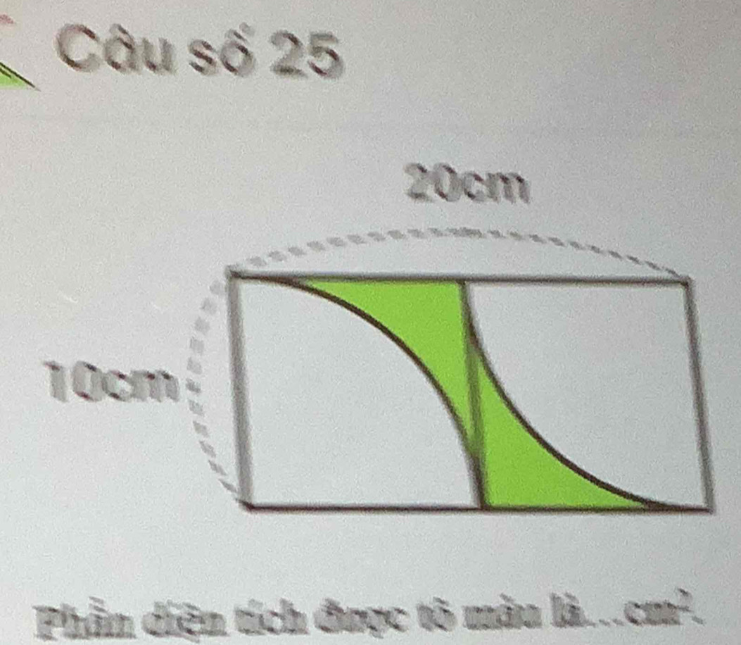 Câu số 25
20cm
10cm
Phần diện tích được tõ màu là.. cm².