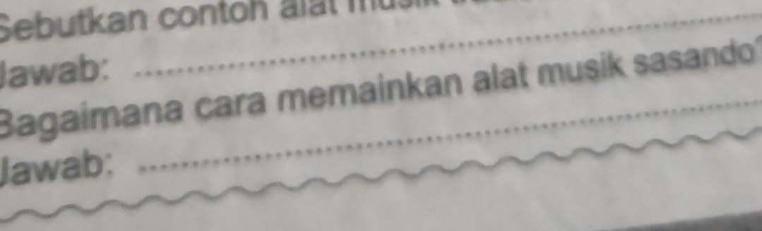 Sebutkan co n a lt m 
lawab: 
Bagaimana cara memainkan alat musik sasando 
Jawab: