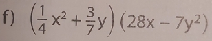 ( 1/4 x^2+ 3/7 y)(28x-7y^2)