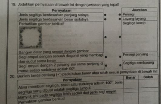 Jodohkan peryataan di bawah ini dengan jawaban yang tepat!
Jawaban
Persegi
Layang-layang
Segitiga lancip
Persegi panjang
Segitiga sembarang
esuai pemyataan di bawah ini!