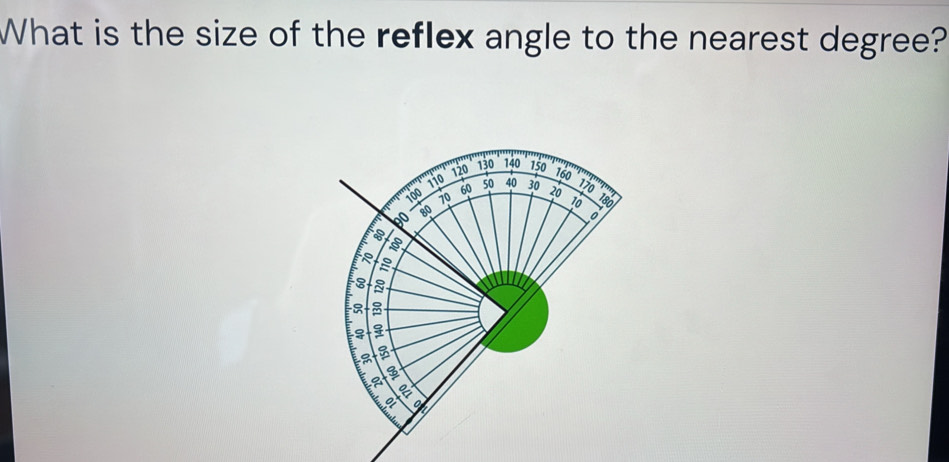 Solved: What is the size of the reflex angle to the nearest degree? 120 ...