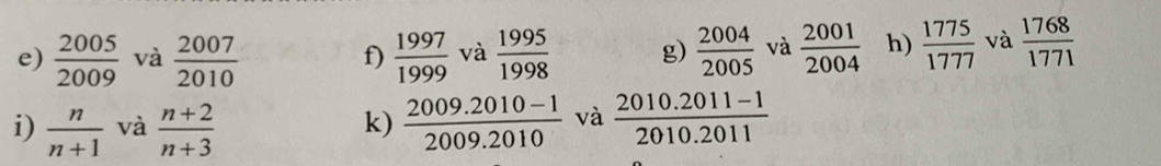  2005/2009  và  2007/2010   1997/1999  và  1995/1998  g)  2004/2005  và  2001/2004  h)  1775/1777  và  1768/1771 
f) 
i)  n/n+1  và  (n+2)/n+3   (2009.2010-1)/2009.2010  và  (2010.2011-1)/2010.2011 
k)