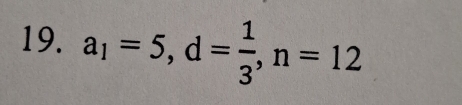 a_1=5, d= 1/3 , n=12