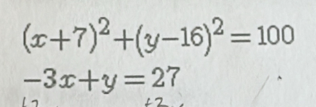 (x+7)^2+(y-16)^2=100
-3x+y=27