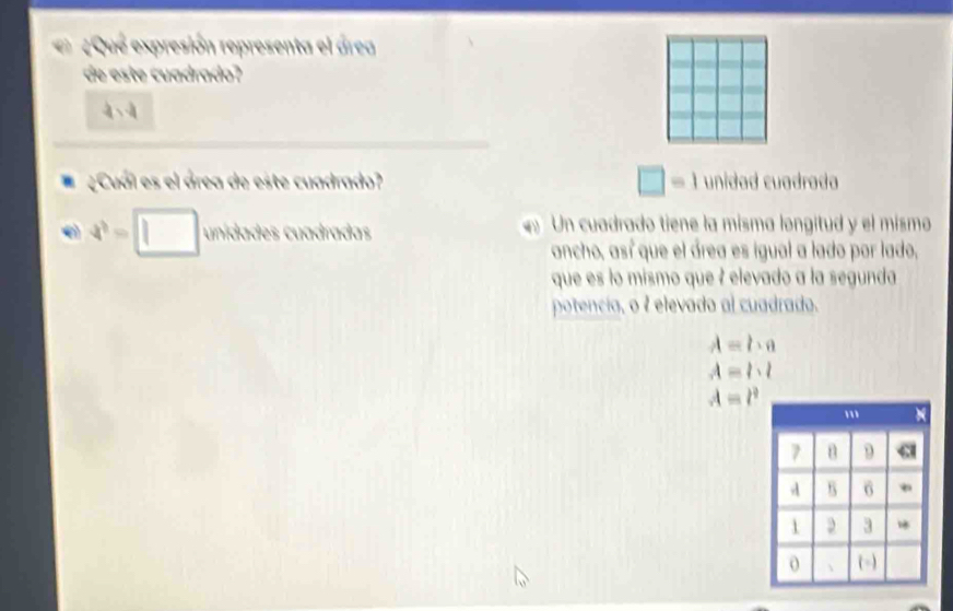 20m^2 expresión representa el área
de este cuadrado?
4>4
¿Cuál es el área de este cuadrado? □ =1 unidad cuadrada
4^3=□ uniskhe cm dradas Un cuadrado tiene la mísma longitud y el mismo

ancho, así que el área es igual a lado por lado,
que es lo mismo que 2 elevado a la segunda
potencia, o é elevado al cuadrado.
A=b· a
A=l· l
A=l^2