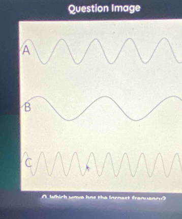 Question Image
A
B
O Which wave has the largest frequency?