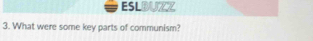 ESLBUZZ 
3. What were some key parts of communism?