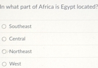 In what part of Africa is Egypt located?
Southeast
Central
Northeast
West