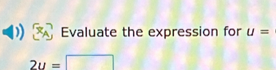 Evaluate the expression for U=
2u=□