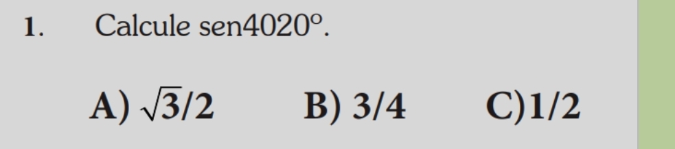 Calcule se n4020°.
A) sqrt(3)/2 B) 3/4 C) 1/2