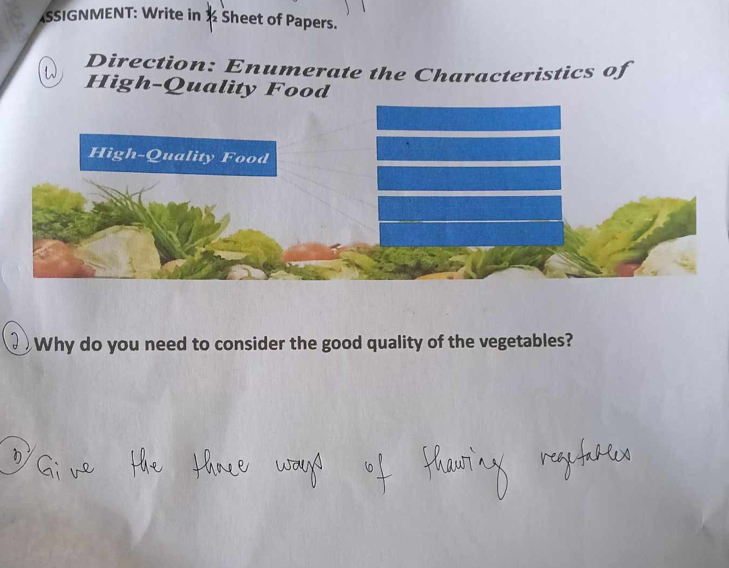 SSIGNMENT: Write in ½ Sheet of Papers. 
Direction: Enumerate the Characteristics of 
W High-Quality Food 
High-Quality Food 
Why do you need to consider the good quality of the vegetables?