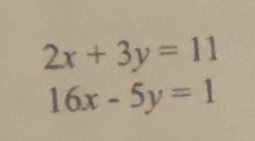 2x+3y=11
16x-5y=1