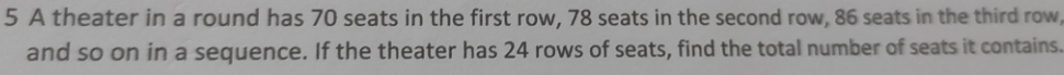 A theater in a round has 70 seats in the first row, 78 seats in the second row, 86 seats in the third row, 
and so on in a sequence. If the theater has 24 rows of seats, find the total number of seats it contains.