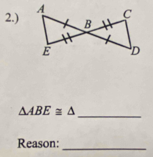 2.) 
_
△ ABE≌ △
Reason:_