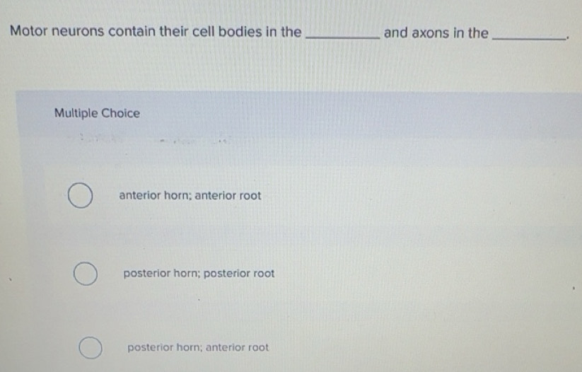 Solved: Motor neurons contain their cell bodies in the _and axons in ...