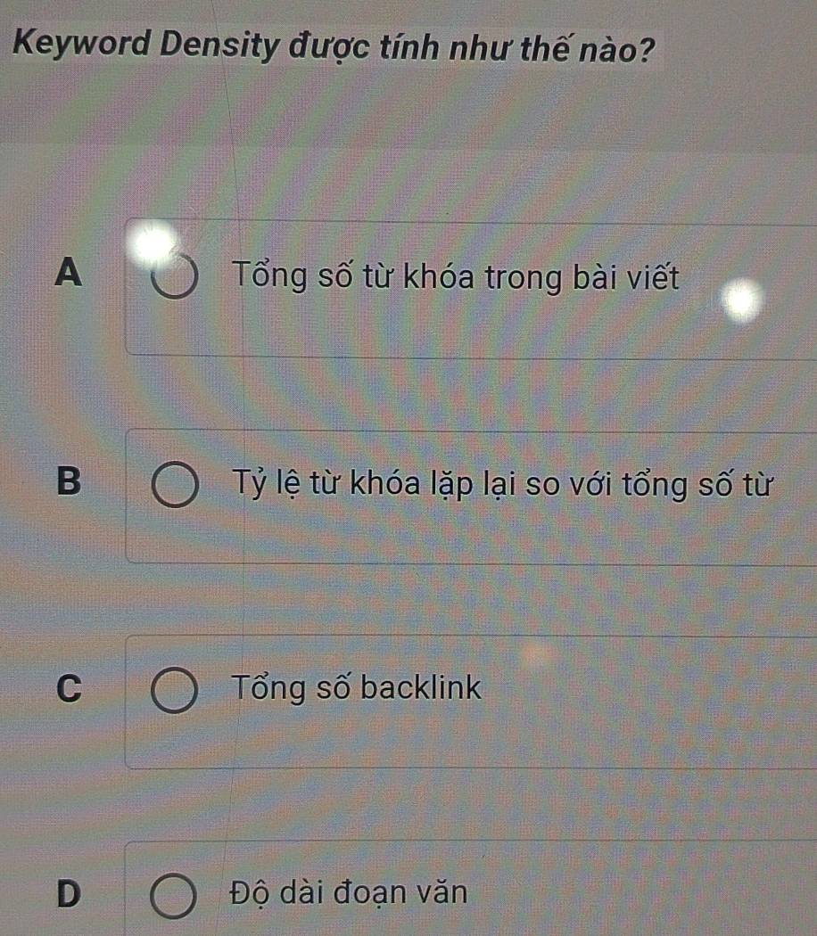 Keyword Density được tính như thế nào?
A Tổng số từ khóa trong bài viết
B Tỷ lệ từ khóa lặp lại so với tổng số từ
C Tổng số backlink
D Độ dài đoạn văn