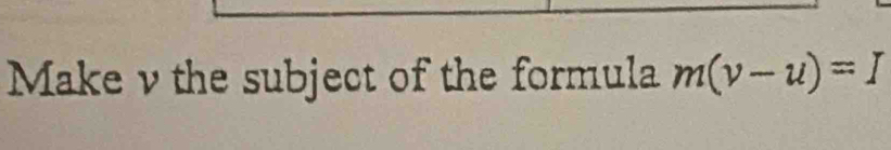 Make v the subject of the formula m(v-u)=I