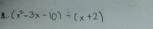 (x^2-3x-10)/ (x+2)