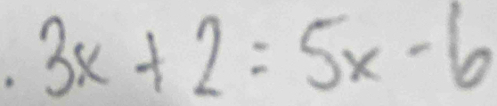 3x+2=5x-6