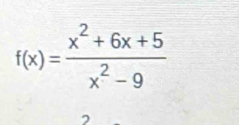 f(x)= (x^2+6x+5)/x^2-9 