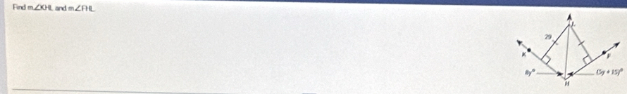 Find m∠ XH and m∠ RL
A
L
29
K
8y° (y+15)^circ 