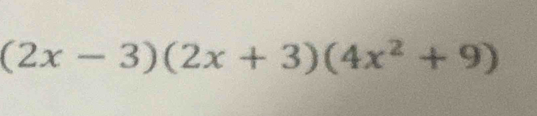 (2x-3)(2x+3)(4x^2+9)