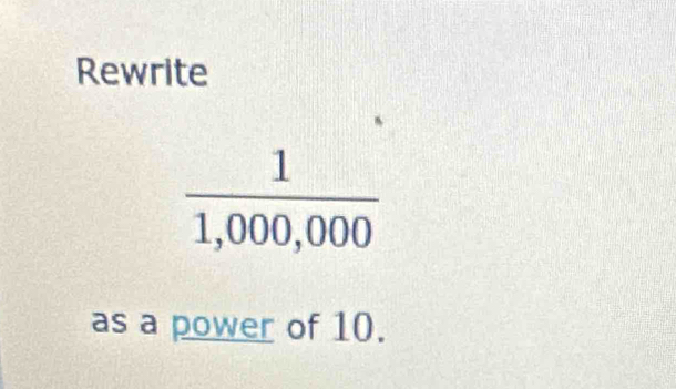 Rewrite
as a power of 10.