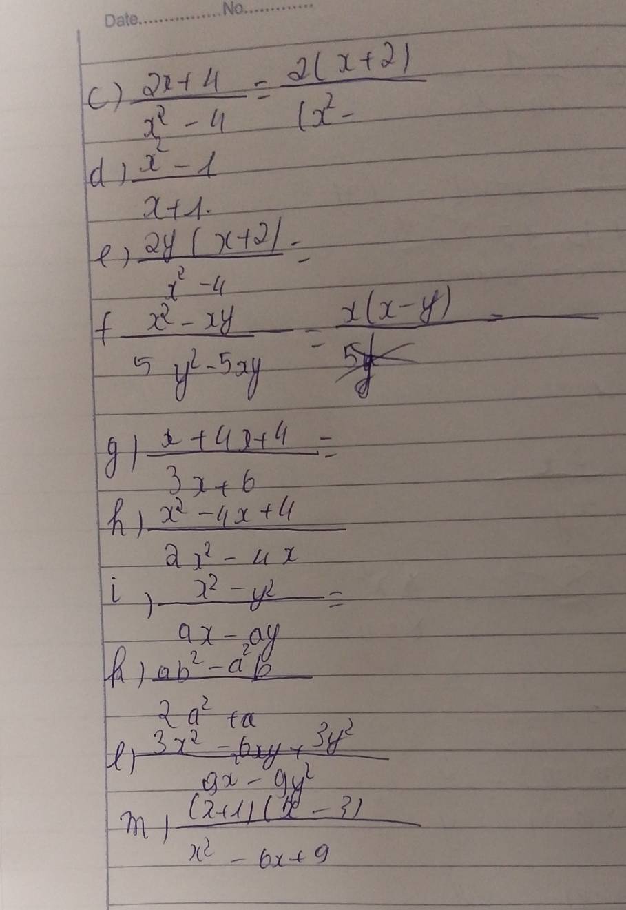 ()  (2x+4)/x^2-4 = (2(x+2))/(x^2- 
()  (x^2-1)/x+1 
e)  (2y(x+2))/x^2-4 =
+ (x^2-xy)/5y^2-5xy = (x(x-y))/5x 
g1  (x+4x+4)/3x+6 =
)  (x^2-4x+4)/2x^2-4x 
i  (x^2-y^2)/ax-ay =
A) ab^2-a^2b
2a^2+a
2)  (3x^2-6xy+3y^2)/9x-9y^2 
m) ((x+1)(x^3-3))/x^2-6x+9 