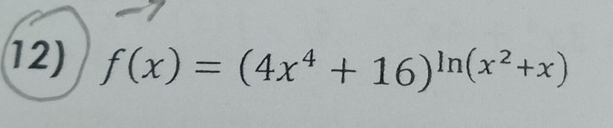 f(x)=(4x^4+16)^ln (x^2+x)