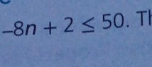 -8n+2≤ 50. T|