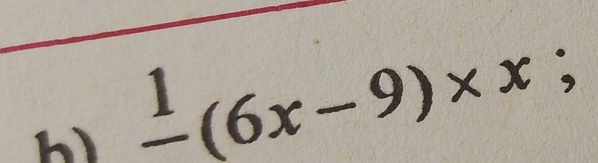 frac 1(6x-9)* x;