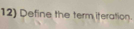 Define the term iteration.