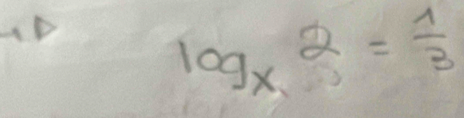 log _x2= 1/3 