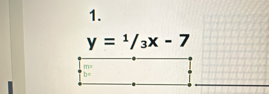 y=1/3x-7
m=
b=