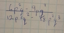  (6p^2q-9pq^2)/12p^3q^2-p^2q^3 