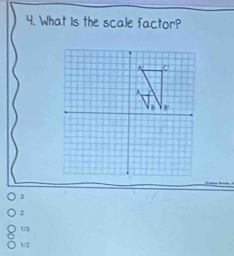 What is the scale factor?
3
2
1/3
1/2