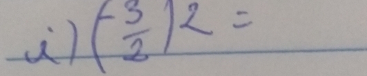 à) (- 3/2 )^2=