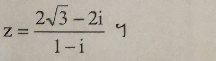 z= (2sqrt(3)-2i)/1-i 