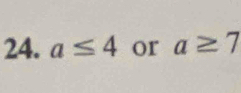 a≤ 4 or a≥ 7